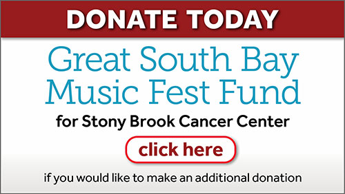 Donate today Great South Bay Music Fest Fund for Stony Brook University Cancer Center. If you would like to make an additional donation click here.